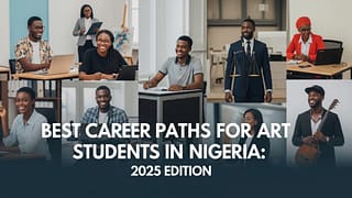 Best Career Paths for Art Students in Nigeria 2025 Edition