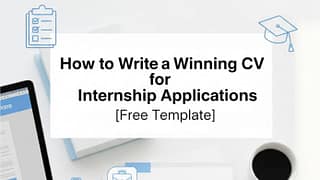 How to Write a Winning CV for Internship Applications [Free Template]