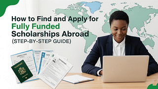 How to Find and Apply for Fully Funded Scholarships Abroad (Step-by-Step Guide)