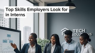 Top Skills Employers Look for in Interns & How to Build Internship Skills