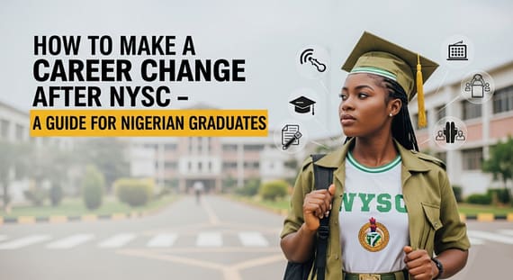 How to Make a Career Change After NYSC – A Guide for Nigerian Graduates